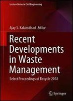 Recent Developments In Waste Management: Select Proceedings Of Recycle 2018 (Lecture Notes In Civil Engineering)