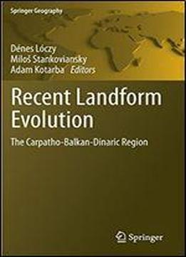 Recent Landform Evolution: The Carpatho-balkan-dinaric Region