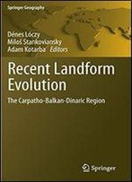 Recent Landform Evolution: The Carpatho-Balkan-Dinaric Region