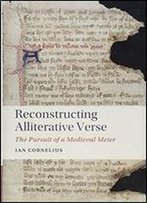 Reconstructing Alliterative Verse: The Pursuit Of A Medieval Meter