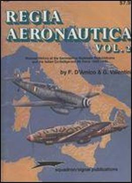Regia Aeronautica, Vol. 2: Pictorial History Of The Aeronautica Nazionale Repubblicana And The Italian Co-belligerent Air Force 1943-1945 - Aircraft Specials Series (squadron/signal Publications 6044)