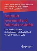 Regionaler Pressemarkt Und Publizistische Vielfalt: Strukturen Und Inhalte Der Regionalpresse In Deutschland Und Osterreich 1995-2015