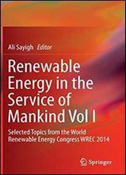 Renewable Energy In The Service Of Mankind Vol I: Selected Topics From The World Renewable Energy Congress Wrec 2014