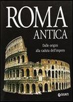 Roma Antica: Dalle Origini Alla Caduta Dell'impero
