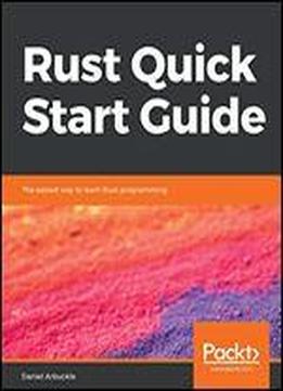 Rust Quick Start Guide: The Easiest Way To Learn Rust Programming