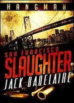 San Francisco Slaughter (Hangman Book 1)