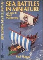 Sea Battles In Miniature: A Guide To Naval Wargaming