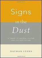 Signs In The Dust: A Theory Of Natural Culture And Cultural Nature