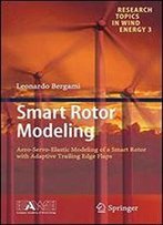Smart Rotor Modeling: Aero-Servo-Elastic Modeling Of A Smart Rotor With Adaptive Trailing Edge Flaps (Research Topics In Wind Energy)