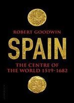 Spain: The Centre Of The World 1519-1682