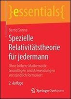 Spezielle Relativitatstheorie Fur Jedermann: Ohne Hohere Mathematik: Grundlagen Und Anwendungen Verstandlich Formuliert (Essentials)