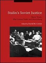 Stalin's Soviet Justice: Show Trials, War Crimes Trials, And Nuremberg