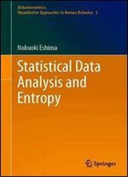 Statistical Data Analysis And Entropy (behaviormetrics: Quantitative Approaches To Human Behavior)