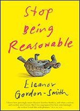 Stop Being Reasonable: Seven Stories Of How We Really Change Our Minds