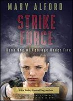 Strike Force (Courage Under Fire Book 1)