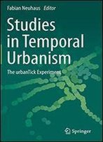 Studies In Temporal Urbanism: The Urbantick Experiment