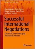 Successful International Negotiations: A Practical Guide For Managing Transactions And Deals