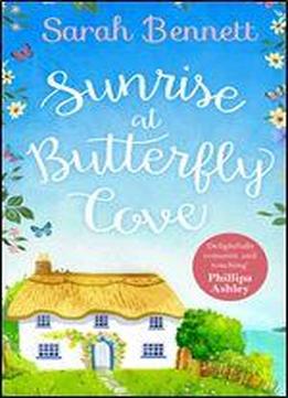 Sunrise At Butterfly Cove: An Uplifting Romance From Bestselling Author Sarah Bennett (butterfly Cove, Book 1)