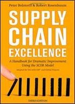 Supply Chain Excellence: A Handbook For Dramatic Improvement Using The Scor Model