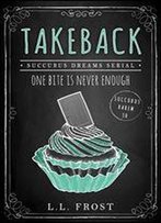 Takeback: Succubus Dreams Serial (Succubus Harem Book 30)