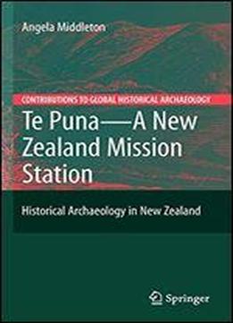 Te Puna - A New Zealand Mission Station: Historical Archaeology In New Zealand (contributions To Global Historical Archaeology)