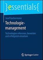 Technologiemanagement: Technologien Erkennen, Bewerten Und Erfolgreich Einsetzen (Essentials)