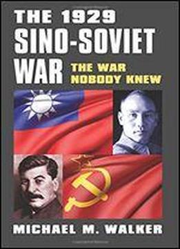 The 1929 Sino-soviet War: The War Nobody Knew