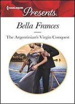 The Argentinian's Virgin Conquest: An Emotional And Sensual Romance (Claimed By A Billionaire Book 1)