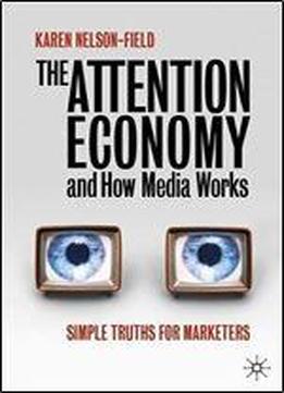 The Attention Economy And How Media Works: Simple Truths For Marketers