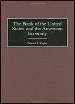 The Bank Of The United States And The American Economy (Contributions In Economics & Economic History Book 214)