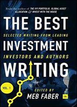 The Best Investment Writing: Selected Writing From Leading Investors And Authors