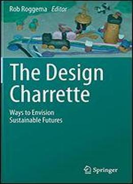 The Design Charrette: Ways To Envision Sustainable Futures