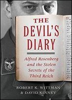 The Devil's Diary: Alfred Rosenberg And The Stolen Secrets Of The Third Reich