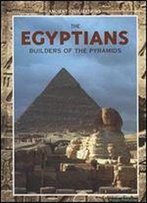 The Egyptians: Builders Of The Pyramids