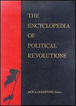 The Encyclopedia Of Political Revolutions