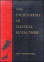 The Encyclopedia Of Political Revolutions