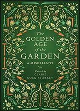 The Golden Age Of The Garden: A Miscellany