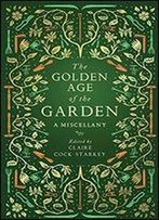 The Golden Age Of The Garden: A Miscellany
