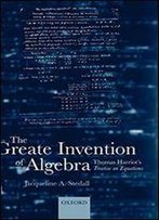 The Greate Invention Of Algebra: Thomas Harriot's Treatise On Equations