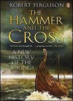 The Hammer And The Cross: A New History Of The Vikings