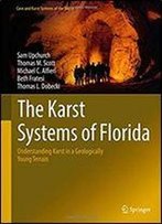 The Karst Systems Of Florida: Understanding Karst In A Geologically Young Terrain (Cave And Karst Systems Of The World)