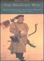 The Manchu Way: The Eight Banners And Ethnic Identity In Late Imperial China