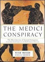 The Medici Conspiracy: The Illicit Journey Of Looted Antiquities, From Italy's Tomb Raiders To The World's Greatest Museums