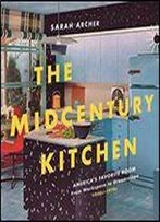 The Midcentury Kitchen: The American Kitchen, From Workspace To Dreamscape, 1945-1970