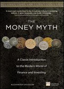 The Money Myth: A Classic Introduction To The Modern World Of Finance And Investing