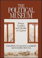 The Political Museum: Power, Conflict, And Identity In Cyprus (Heritage, Tourism & Community)