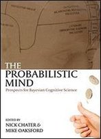 The Probabilistic Mind: Prospects For Bayesian Cognitive Science