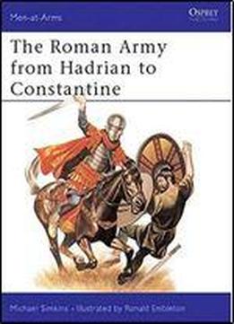 The Roman Army From Hadrian To Constantine (men-at-arms Series 93)
