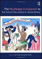 The Routledge Companion To The French Revolution In World History (Routledge Companions)