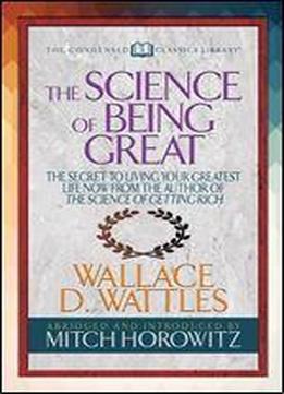 The Science Of Being Great (condensed Classics): 'the Secret To Living Your Greatest Life Now From The Author Of The Science Of Getting Rich